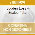 Sudden Loss - Sealed Fate cd