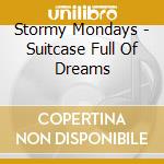 Stormy Mondays - Suitcase Full Of Dreams cd
