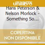 Hans Peterson & Nelson Morlock - Something So Beautiful cd