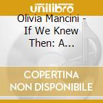 Olivia Mancini - If We Knew Then: A Compilation cd