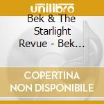 Bek & The Starlight Revue - Bek & The Starlight Revue cd musicale di Bek & The Starlight Revue