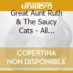 Great Aunt Ruth & The Saucy Cats - All About The Music In Your Heart cd