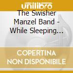 The Swisher Manzel Band - While Sleeping Watch