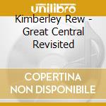 Kimberley Rew - Great Central Revisited cd
