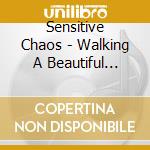 Sensitive Chaos - Walking A Beautiful World cd