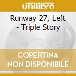 Runway 27, Left - Triple Story cd