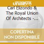 Carl Elizondo & The Royal Union Of Architects - Curious Amusements For The Ingenious cd musicale di Carl Elizondo & The Royal Union Of Architects