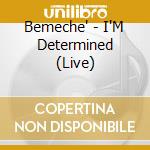 Bemeche' - I'M Determined (Live) cd