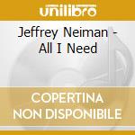 Jeffrey Neiman - All I Need cd