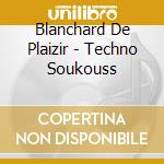 Blanchard De Plaizir - Techno Soukouss cd