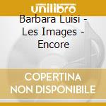 Barbara Luisi - Les Images - Encore cd