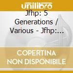 Jfhp: 5 Generations / Various - Jfhp: 5 Generations / Various cd