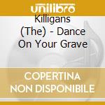 Killigans (The) - Dance On Your Grave cd