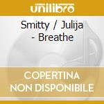 Smitty / Julija - Breathe cd