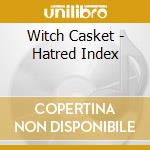 Witch Casket - Hatred Index cd musicale di Witch Casket