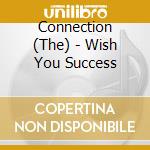 Connection (The) - Wish You Success cd
