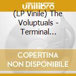 (LP Vinile) The Voluptuals - Terminal Patience lp vinile di The Voluptuals