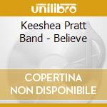 Keeshea Pratt Band - Believe cd musicale di Keeshea Pratt Band