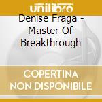 Denise Fraga - Master Of Breakthrough cd musicale di Denise Fraga
