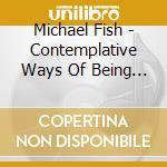 Michael Fish - Contemplative Ways Of Being No. 1 cd