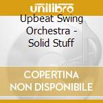 Upbeat Swing Orchestra - Solid Stuff cd