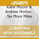 Katie Moore & Andrew Horton - Six More Miles