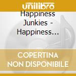 Happiness Junkies - Happiness Junkies cd musicale di Happiness Junkies