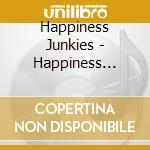 Happiness Junkies - Happiness Junkies cd
