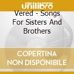 Vered - Songs For Sisters And Brothers cd