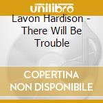 Lavon Hardison - There Will Be Trouble cd