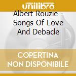 Albert Rouzie - Songs Of Love And Debacle cd