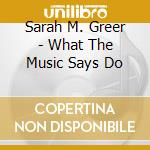 Sarah M. Greer - What The Music Says Do cd