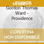 Gordon Thomas Ward - Providence cd musicale di Gordon Thomas Ward
