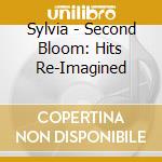 Sylvia - Second Bloom: Hits Re-Imagined cd musicale di Sylvia
