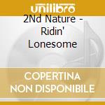 2Nd Nature - Ridin' Lonesome cd musicale di 2Nd Nature