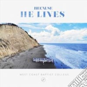 West Coast Baptist College - Because He Lives cd musicale di West Coast Baptist College