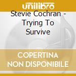 Stevie Cochran - Trying To Survive cd
