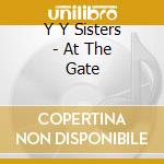 Y Y Sisters - At The Gate cd