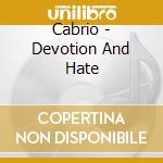 Cabrio - Devotion And Hate cd musicale di Cabrio