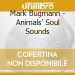 Mark Bugmann - Animals' Soul Sounds cd