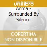 Anma - Surrounded By Silence cd