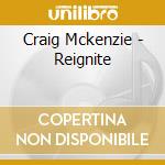 Craig Mckenzie - Reignite cd