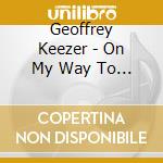 Geoffrey Keezer - On My Way To You cd musicale di Geoffrey Keezer