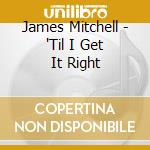 James Mitchell - 'Til I Get It Right cd