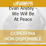 Evan Anstey - We Will Be At Peace cd