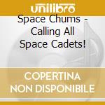 Space Chums - Calling All Space Cadets!