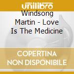 Windsong Martin - Love Is The Medicine cd