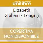 Elizabeth Graham - Longing cd musicale di Elizabeth Graham