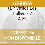 (LP Vinile) Les Lullies - 7 A.M. lp vinile di Les Lullies
