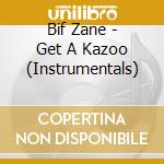 Bif Zane - Get A Kazoo (Instrumentals) cd